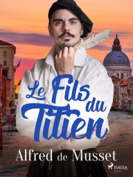 Title: Le Fils du Titien, Author: Alfred de Musset