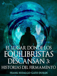 Title: El lugar donde los equilibristas descansan III: Historias del firmamento, Author: Frank Hidalgo-Gato Durán