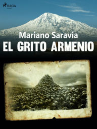 Title: El grito armenio, Author: Mariano Gustavo Saravia