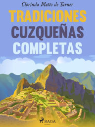 Title: Tradiciones cuzqueñas completas, Author: Clorinda Matto de Turner