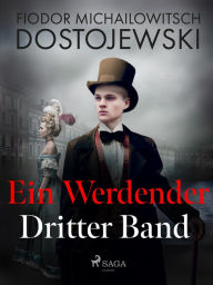 Title: Ein Werdender - Dritter Band, Author: Fjodor M Dostojewski