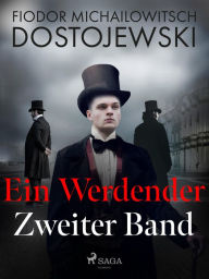 Title: Ein Werdender - Zweiter Band, Author: Fjodor M Dostojewski