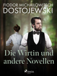Title: Die Wirtin und andere Novellen, Author: Fjodor M Dostojewski