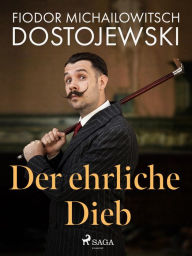 Title: Der ehrliche Dieb, Author: Fjodor M Dostojewski