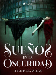 Title: Sueños en la oscuridad, Author: Sergio Plaza