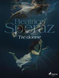 Title: Tre donne, Author: Beatrice Speraz