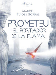 Title: Prometeu i el portador de la flama, Author: Marcel Pujol Borràs