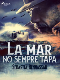 Title: La mar no sempre tapa, Author: Sebastià Bennassar