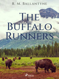 Title: The Buffalo Runners, Author: R. M. Ballantyne