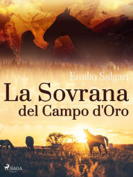 Title: La Sovrana del Campo d'Oro, Author: Emilio Salgari