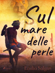 Title: Sul mare delle perle, Author: Emilio Salgari
