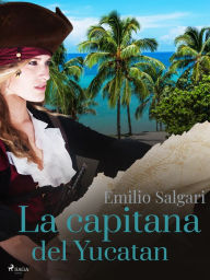 Title: La capitana del Yucatan, Author: Emilio Salgari