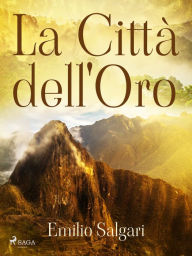 Title: La Città dell'Oro, Author: Emilio Salgari