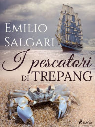 Title: I pescatori di trepang, Author: Emilio Salgari