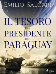 Title: Il tesoro del presidente del Paraguay, Author: Emilio Salgari