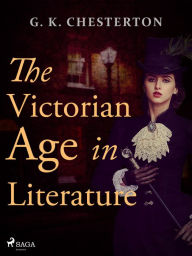 Title: The Victorian Age in Literature, Author: G. K. Chesterton