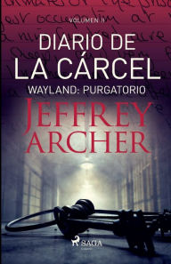 Title: Diario de la cárcel, volumen II - Wayland: Purgatorio, Author: Jeffrey Archer