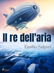 Title: Il re dell'aria, Author: Emilio Salgari