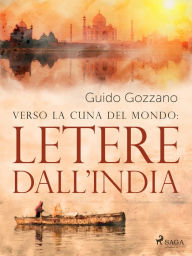 Title: Verso la cuna del mondo: Lettere dall'India, Author: Guido Gozzano