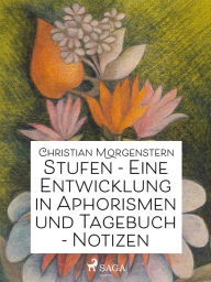 Title: Stufen - Eine Entwicklung in Aphorismen und Tagebuch-Notizen, Author: Christian Morgenstern