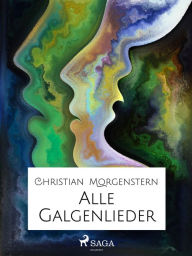 Title: Alle Galgenlieder, Author: Christian Morgenstern