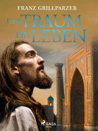 Title: Der Traum ein Leben, Author: Franz Grillparzer