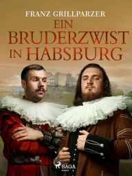 Title: Ein Bruderzwist in Habsburg, Author: Franz Grillparzer