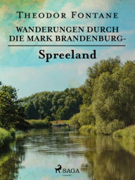 Title: Wanderungen durch die Mark Brandenburg - Spreeland, Author: Theodor Fontane