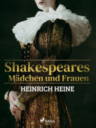 Title: Shakespeares Mädchen und Frauen, Author: Heinrich Heine