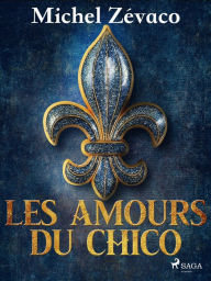 Title: Les Amours du Chico, Author: Michel Zévaco