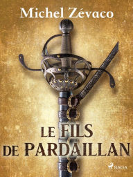 Title: Le Fils de Pardaillan, Author: Michel Zévaco