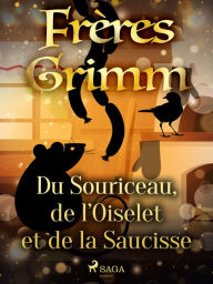 Title: Du Souriceau, de l'Oiselet et de la Saucisse, Author: Frères Grimm