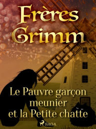 Title: Le Pauvre garçon meunier et la Petite chatte, Author: Frères Grimm