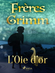 Title: L'Oie d'or, Author: Frères Grimm