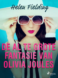 Title: De al te grote fantasie van Olivia Joules, Author: Helen Fielding