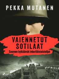Title: Vaiennetut sotilaat - Suomen hylkäämät inkeriläistaistelijat, Author: Pekka Mutanen