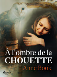 Title: À l'ombre de la chouette, Author: Anne Book