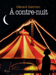 Title: À contre-nuit, Author: Gérard Darmon