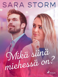 Title: Mikä siinä miehessä on?, Author: Sara Storm