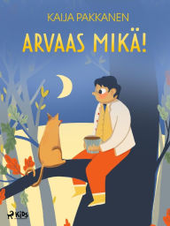 Title: Arvaas mikä!, Author: Kaija Pakkanen