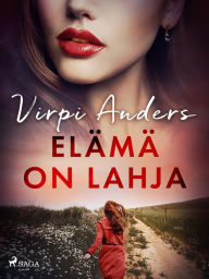 Title: Elämä on lahja, Author: Virpi Anders