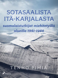 Title: Sotasaalista Itä-Karjalasta: suomalaistutkijat miehitetyillä alueilla 1941-1944: -, Author: Tenho Pimiä