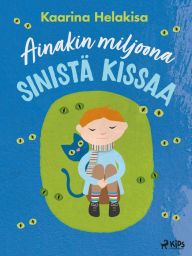 Title: Ainakin miljoona sinistä kissaa, Author: Kaarina Helakisa