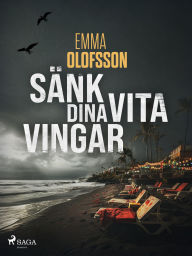 Title: Sänk dina vita vingar, Author: Emma Olofsson