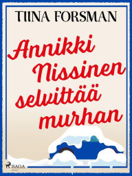 Title: Annikki Nissinen selvittää murhan, Author: Tiina Forsman
