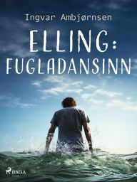 Title: Elling: Fugladansinn, Author: Ingvar Ambjørnsen