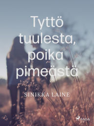 Title: Tyttö tuulesta, poika pimeästä, Author: Sinikka Laine