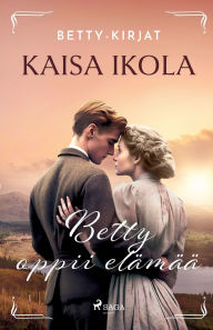 Title: Betty oppii elï¿½mï¿½ï¿½, Author: Kaisa Ikola