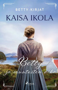 Title: Betty ja muutosten aika, Author: Kaisa Ikola