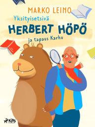 Title: Yksityisetsivä Herbert Höpö ja tapaus Karhu, Author: Marko Leino
